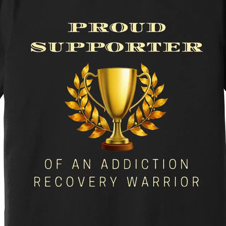 Proud Supporter Of An Addiction Recovery Warrior Sobriety Premium T-Shirt