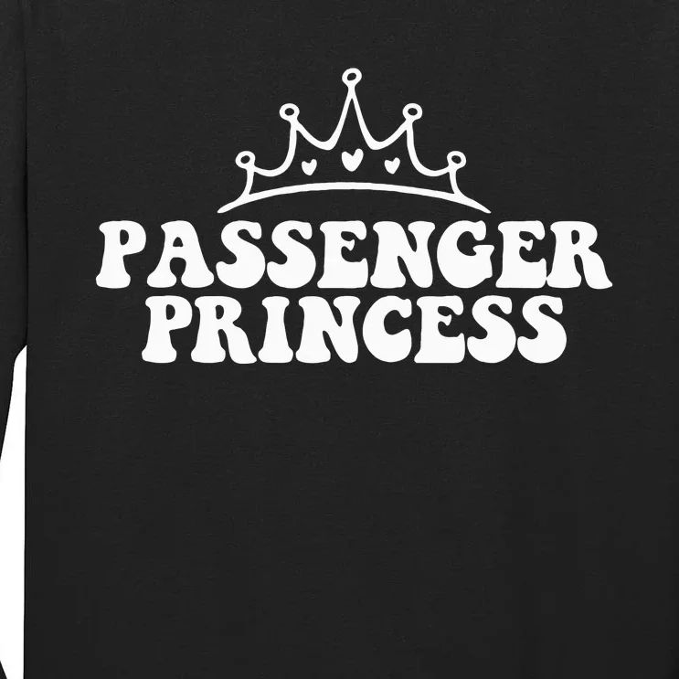 Passenger Seat Princess funny girlfriend Tall Long Sleeve T-Shirt