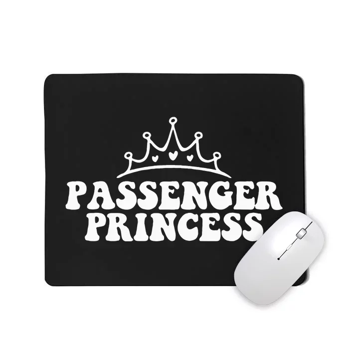 Passenger Seat Princess funny girlfriend Mousepad