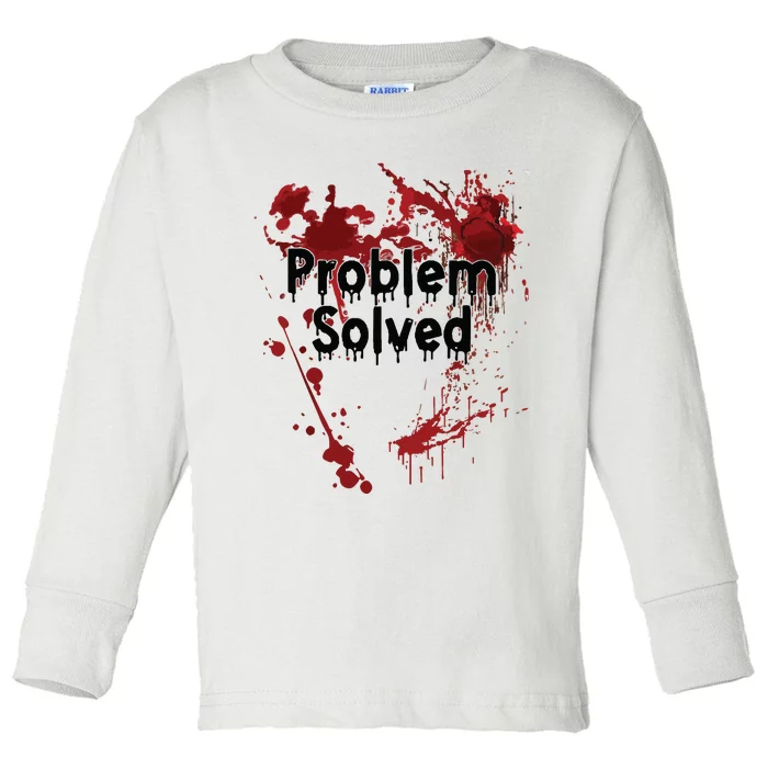 Problem Solved Toddler Long Sleeve Shirt