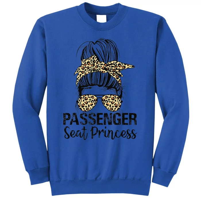 Passenger Seat Princess Messy Bun Funny Saying Tall Sweatshirt