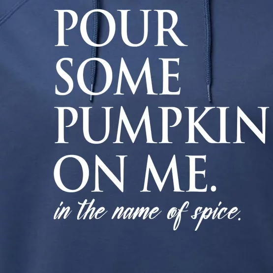 Pour Some Pumpkin On Me In The Name Of Spice Funny Fall Performance Fleece Hoodie