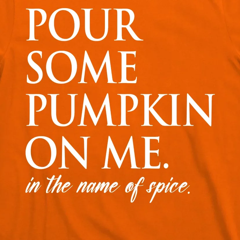 Pour Some Pumpkin On Me In The Name Of Spice Funny Fall T-Shirt