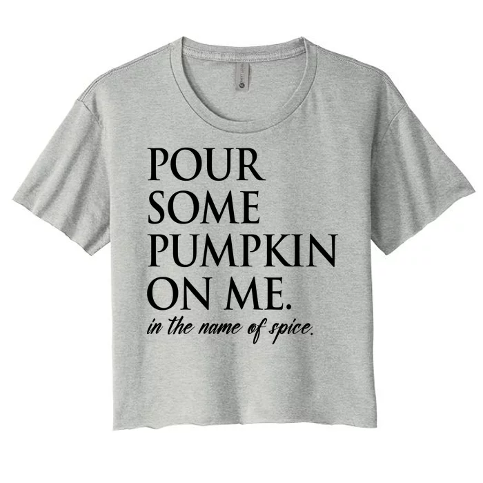 Pour Some Pumpkin On Me In The Name Of Spice Funny Fall Women's Crop Top Tee