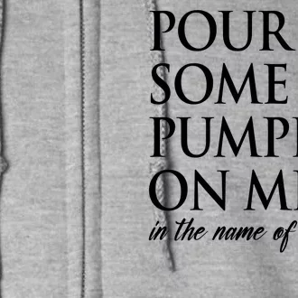 Pour Some Pumpkin On Me In The Name Of Spice Funny Fall Full Zip Hoodie