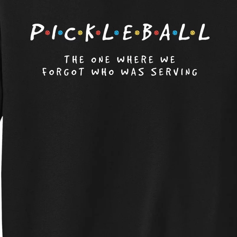 Pickleball S Pickleball Forgot Whos Serving Tall Sweatshirt