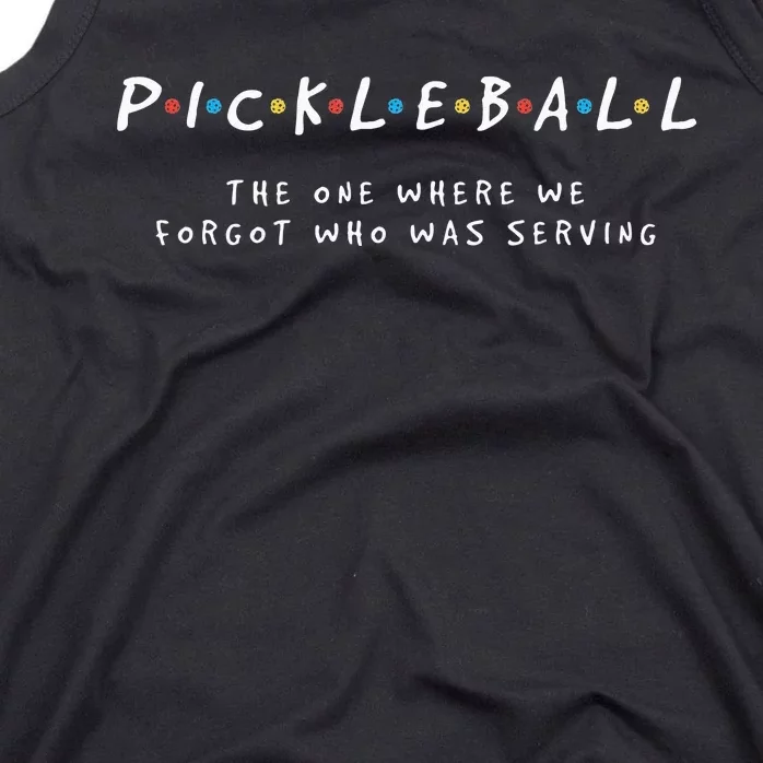 Pickleball S Pickleball Forgot Whos Serving Tank Top