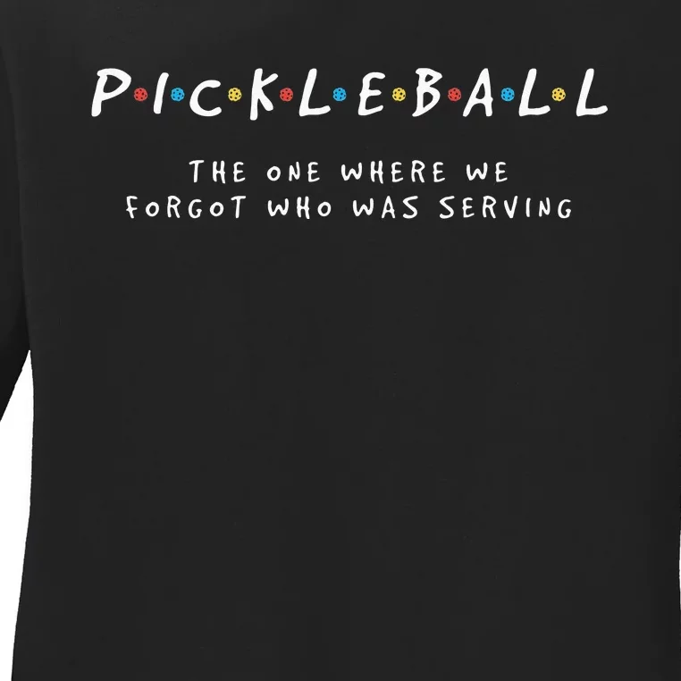 Pickleball S Pickleball Forgot Whos Serving Ladies Long Sleeve Shirt