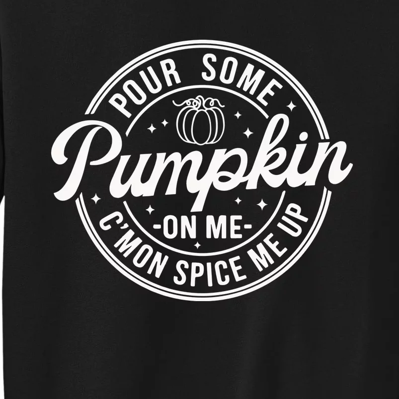 Pour Some Pumpkin On Me Fall Pumkin Season Tall Sweatshirt