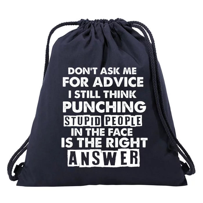 PUNCHING STUPID PEOPLE Don't Ask Me For Advice Fun Quote Drawstring Bag