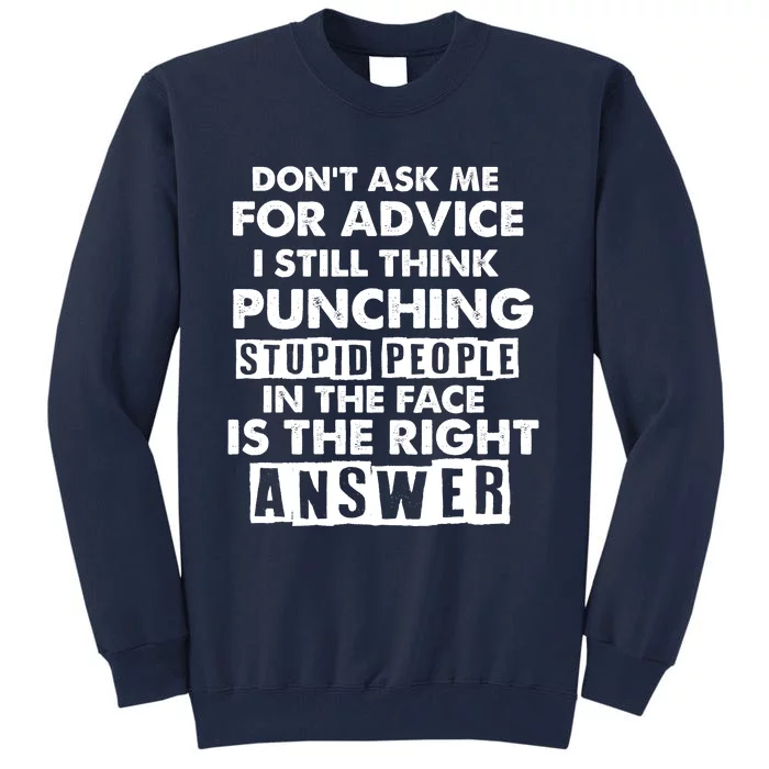 PUNCHING STUPID PEOPLE Don't Ask Me For Advice Fun Quote Tall Sweatshirt