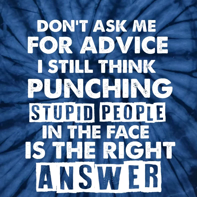 PUNCHING STUPID PEOPLE Don't Ask Me For Advice Fun Quote Tie-Dye T-Shirt