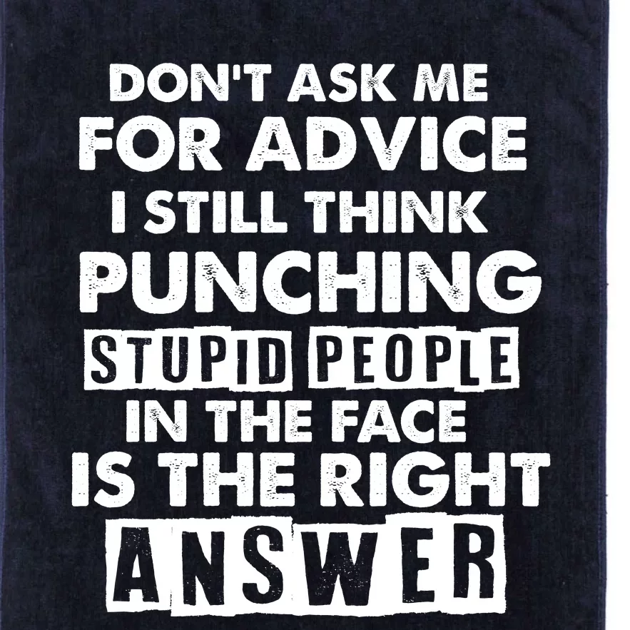 PUNCHING STUPID PEOPLE Don't Ask Me For Advice Fun Quote Platinum Collection Golf Towel