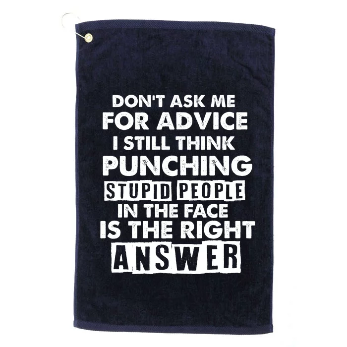 PUNCHING STUPID PEOPLE Don't Ask Me For Advice Fun Quote Platinum Collection Golf Towel