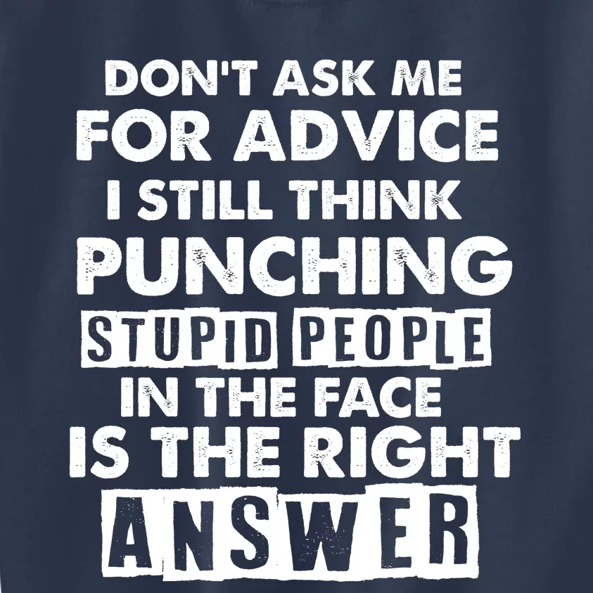 PUNCHING STUPID PEOPLE Don't Ask Me For Advice Fun Quote Kids Sweatshirt