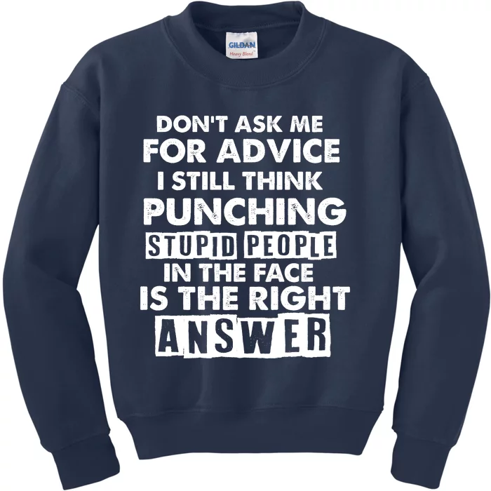 PUNCHING STUPID PEOPLE Don't Ask Me For Advice Fun Quote Kids Sweatshirt