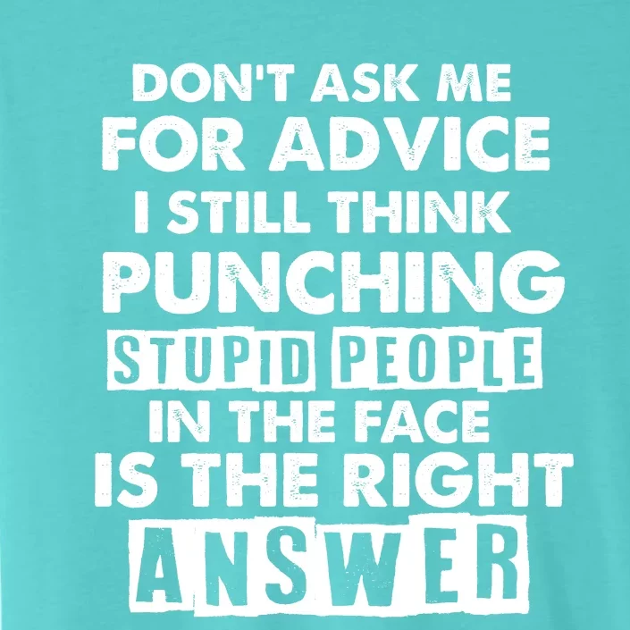 PUNCHING STUPID PEOPLE Don't Ask Me For Advice Fun Quote ChromaSoft Performance T-Shirt