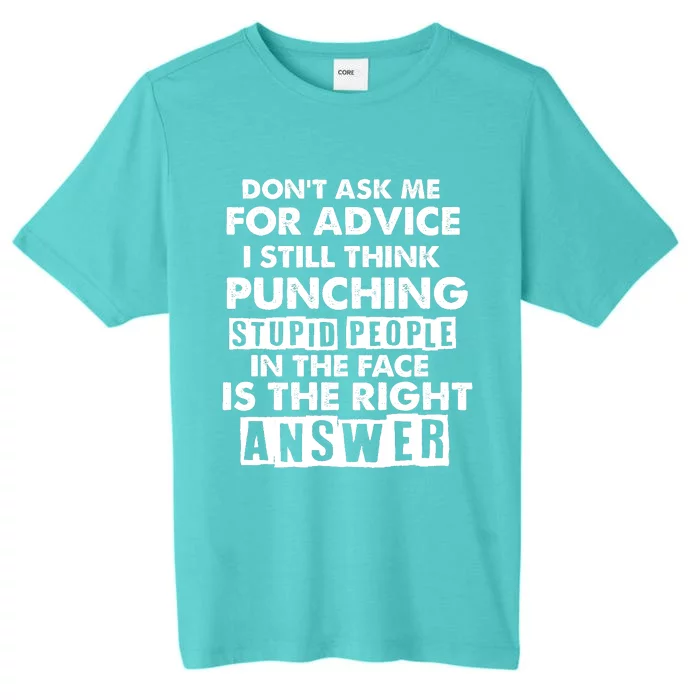 PUNCHING STUPID PEOPLE Don't Ask Me For Advice Fun Quote ChromaSoft Performance T-Shirt