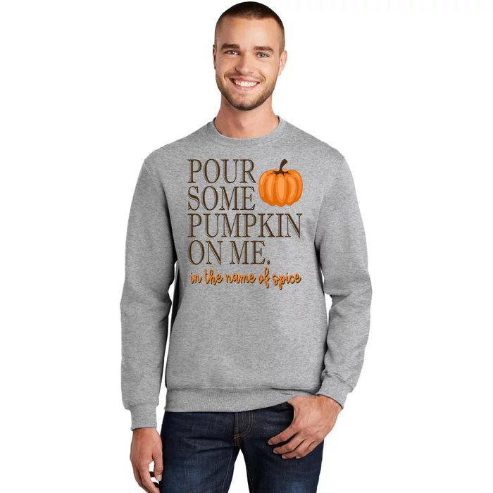 Pour Some Pumpkin On Me In The Name Of Spice Funny Fall Tall Sweatshirt