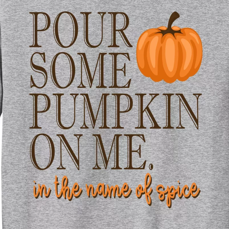 Pour Some Pumpkin On Me In The Name Of Spice Funny Fall Tall Sweatshirt