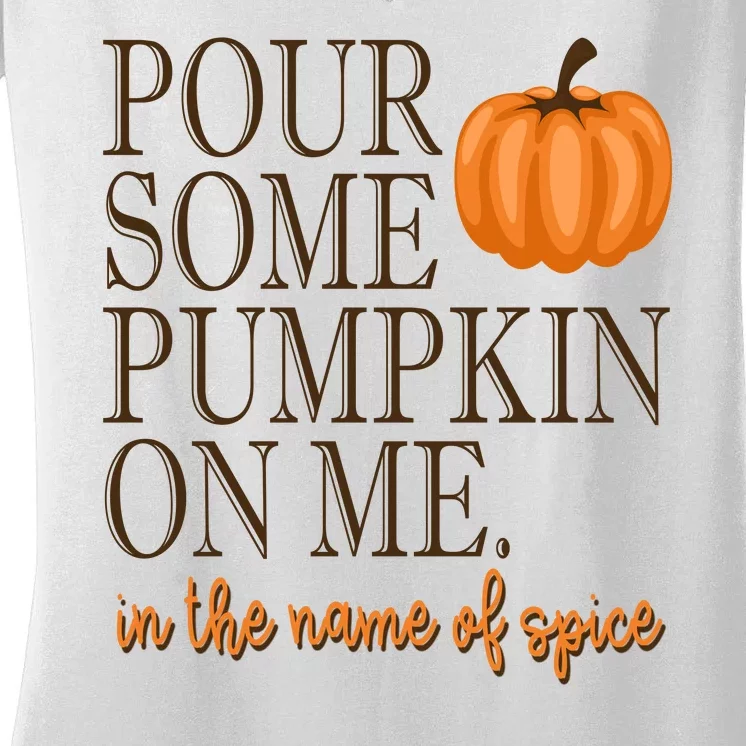 Pour Some Pumpkin On Me In The Name Of Spice Funny Fall Women's V-Neck T-Shirt