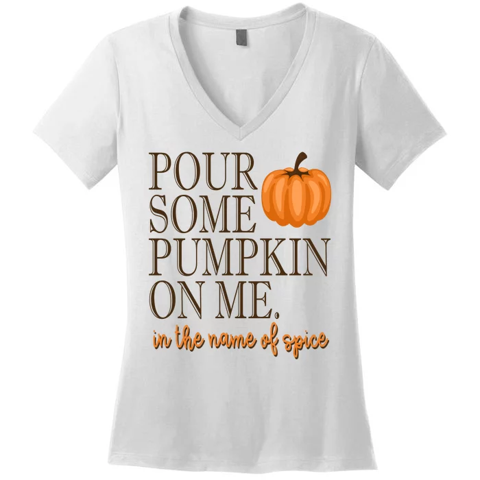 Pour Some Pumpkin On Me In The Name Of Spice Funny Fall Women's V-Neck T-Shirt