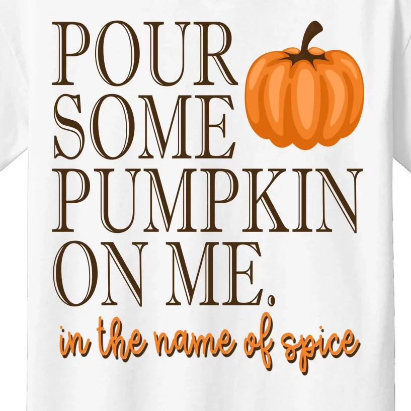 Pour Some Pumpkin On Me In The Name Of Spice Funny Fall Kids T-Shirt