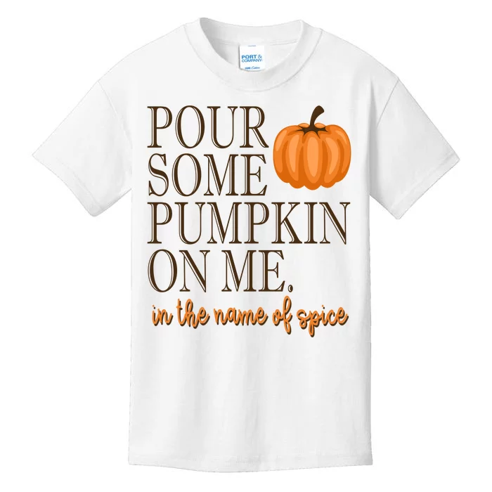 Pour Some Pumpkin On Me In The Name Of Spice Funny Fall Kids T-Shirt