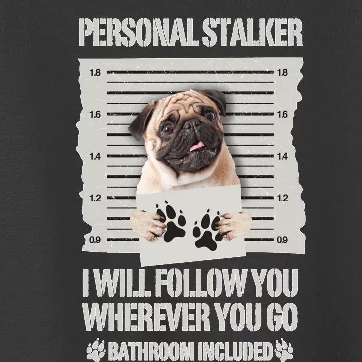 Personal Stalker Pug Sweatshirt Toddler T-Shirt