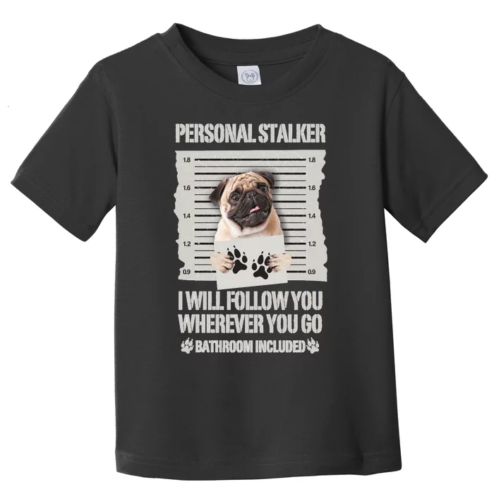 Personal Stalker Pug Sweatshirt Toddler T-Shirt