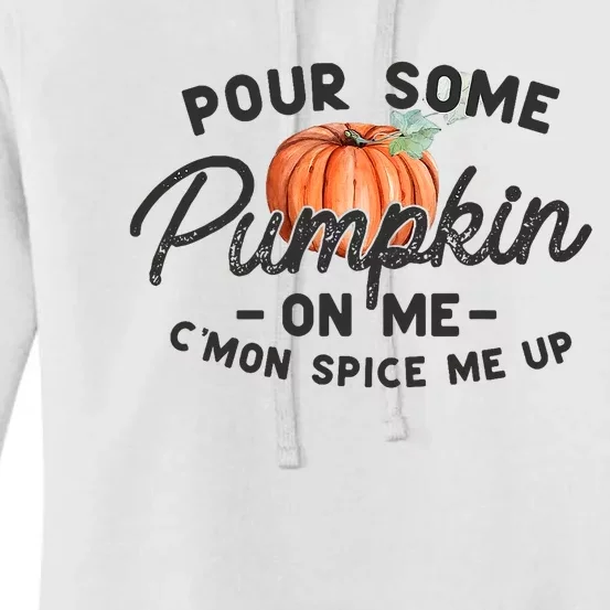 Pour Some Pumpkin On Me CMon Spice Me Up Funny Fall Autumn Women's Pullover Hoodie