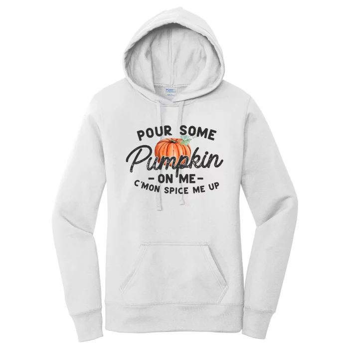 Pour Some Pumpkin On Me CMon Spice Me Up Funny Fall Autumn Women's Pullover Hoodie