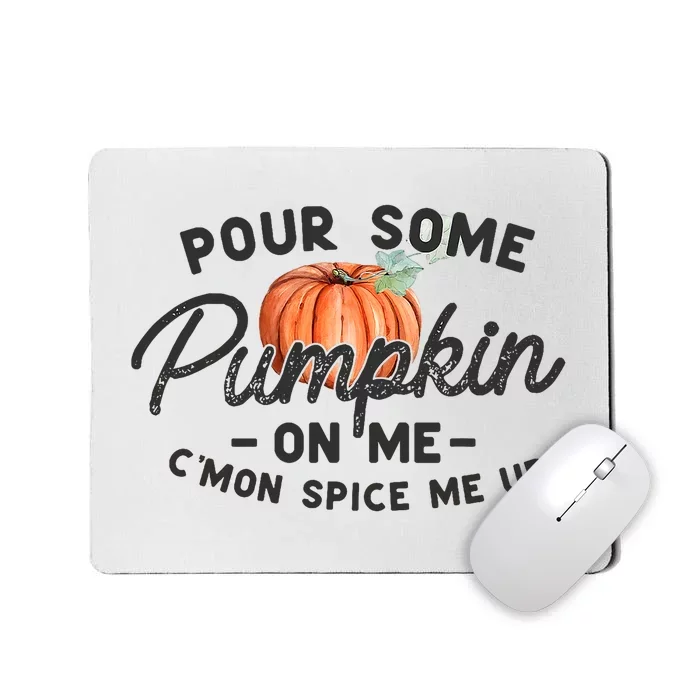 Pour Some Pumpkin On Me CMon Spice Me Up Funny Fall Autumn Mousepad