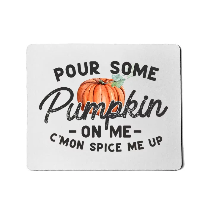 Pour Some Pumpkin On Me CMon Spice Me Up Funny Fall Autumn Mousepad