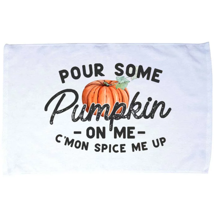 Pour Some Pumpkin On Me CMon Spice Me Up Funny Fall Autumn Microfiber Hand Towel