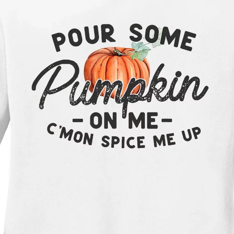 Pour Some Pumpkin On Me CMon Spice Me Up Funny Fall Autumn Ladies Long Sleeve Shirt