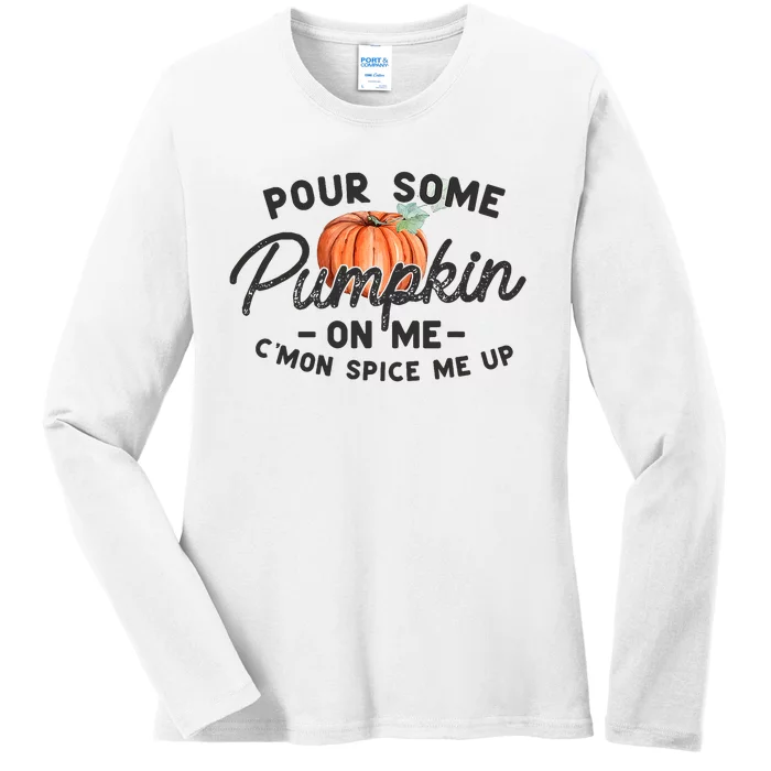 Pour Some Pumpkin On Me CMon Spice Me Up Funny Fall Autumn Ladies Long Sleeve Shirt