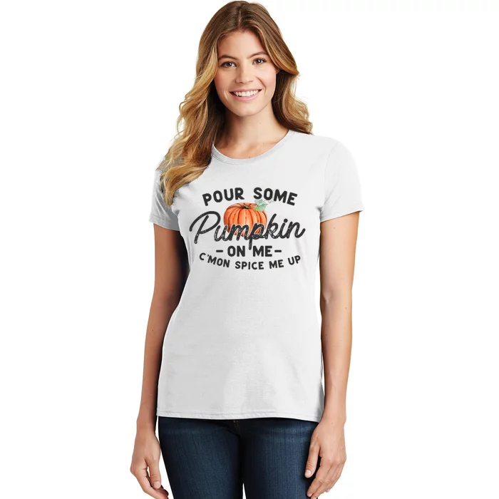 Pour Some Pumpkin On Me CMon Spice Me Up Funny Fall Autumn Women's T-Shirt