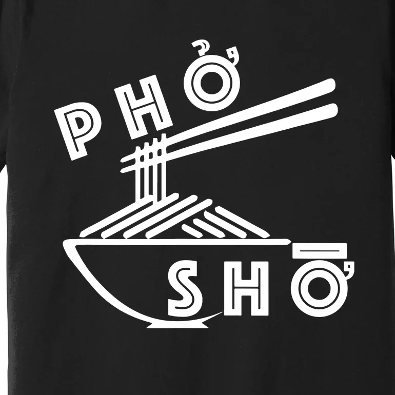 Pho Sho Premium T-Shirt