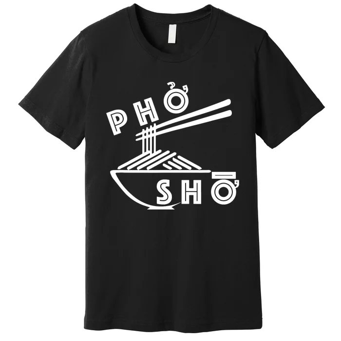 Pho Sho Premium T-Shirt