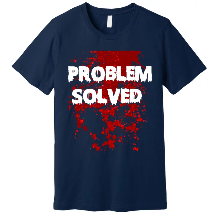 Problem Solved Premium T-Shirt