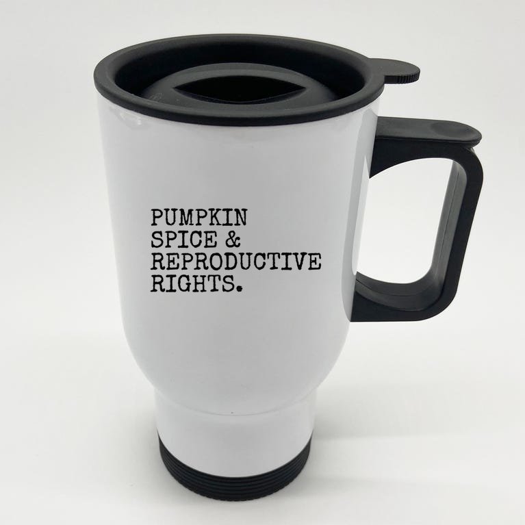 Pumpkin Spice Reproductive Rights Pro Choice Feminist Rights Stainless Steel Travel Mug