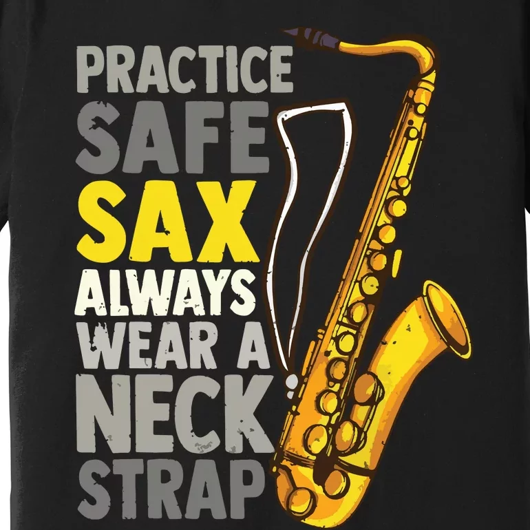 Practice Safe Sax Funny Saxophone Player Jazz Musician Gift Premium T-Shirt