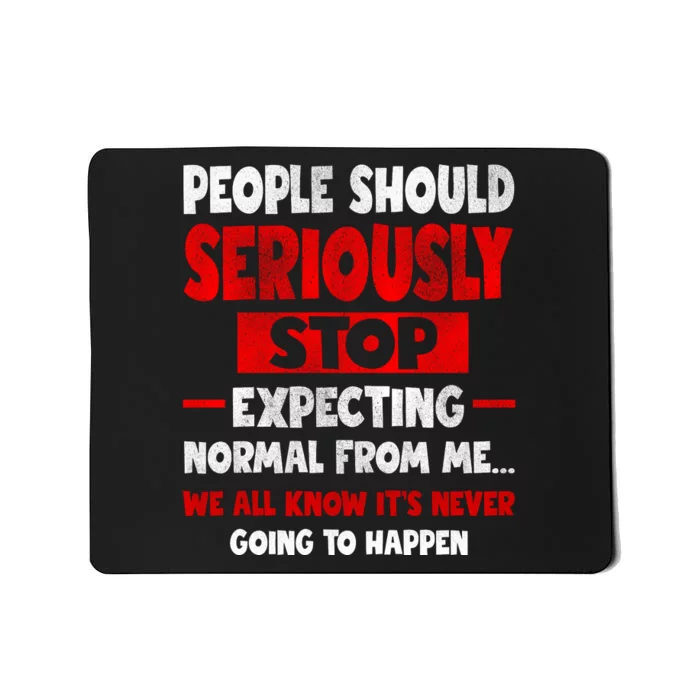 People Should Seriously Stop Expecting Novelty Sarcastic Funny Mousepad