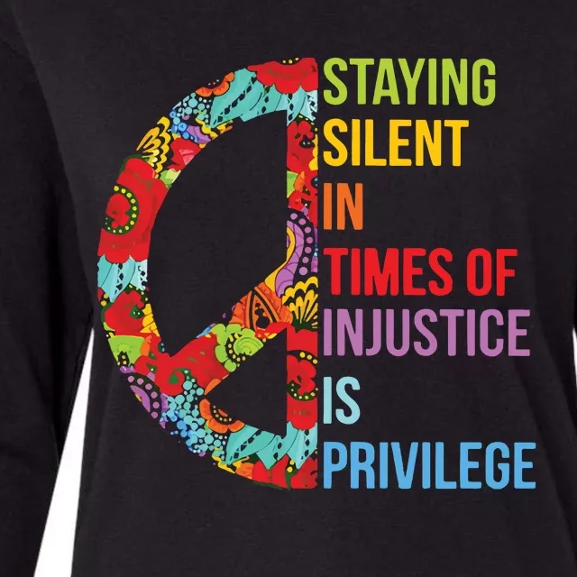 Peace Staying Silent In Times Of Injustice Is Privilege Womens Cotton Relaxed Long Sleeve T-Shirt