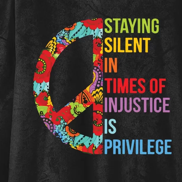 Peace Staying Silent In Times Of Injustice Is Privilege Hooded Wearable Blanket