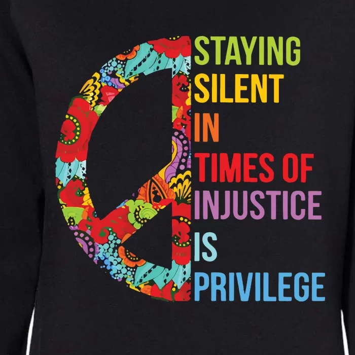 Peace Staying Silent In Times Of Injustice Is Privilege Womens California Wash Sweatshirt