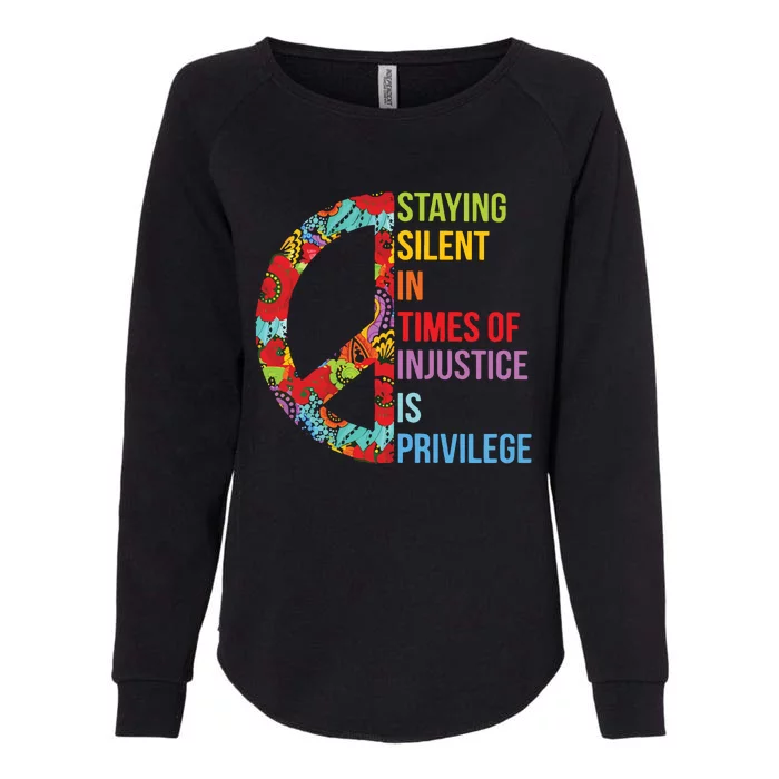 Peace Staying Silent In Times Of Injustice Is Privilege Womens California Wash Sweatshirt