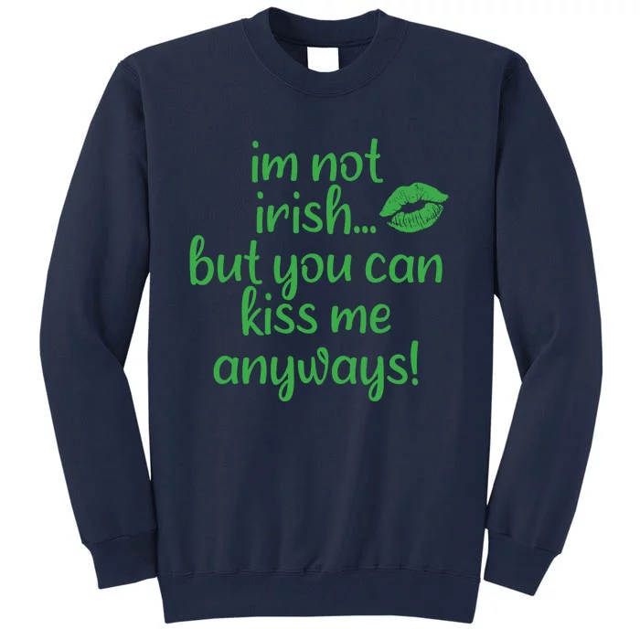 Plus Size St Patrick's Day Shirt, I'm Not Irish But You Can Kiss Me Anyway Tall Sweatshirt