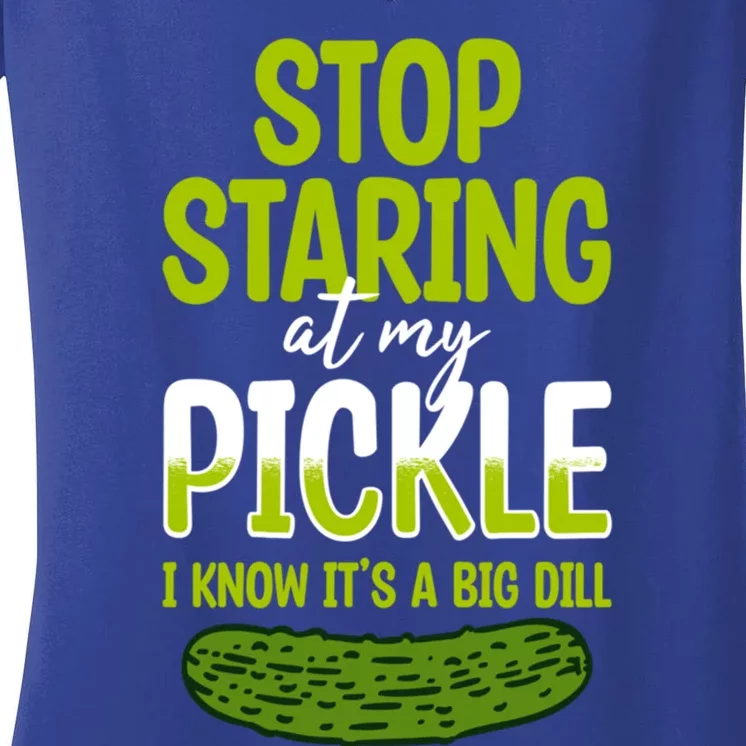 Pickles Stop Staring At My Pickle I Know ItS A Big Dill Meaningful Gift Women's V-Neck T-Shirt